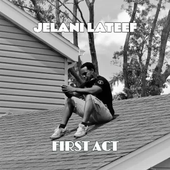 First Act by Jelani Lateef