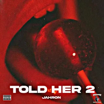 Told Her by Jahron