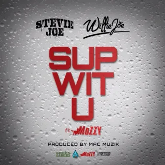 Sup Wit U (feat. Mozzy) by Willie Joe