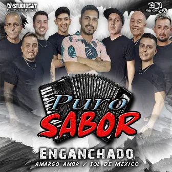 Enganchado (Amargo Amor Sol De Mexico) by Puro Sabor