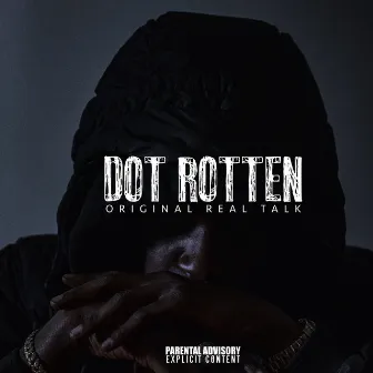 Original Real Talk by Dot Rotten