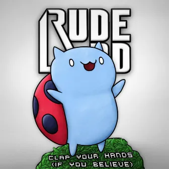 Clap Your Hands (If You Believe) by Rude Lard