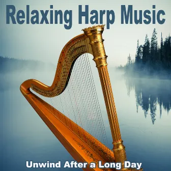 Unwind After a Long Day by Relaxing Harp Music