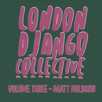 London Django Collective, Vol. 3: Matt Holborn by London Django Collective