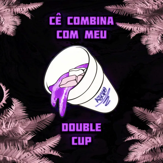 Cê Combina Com Meu Double Cup