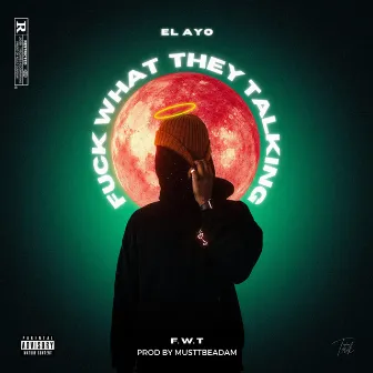 Fuck What They Talking by El Ayo