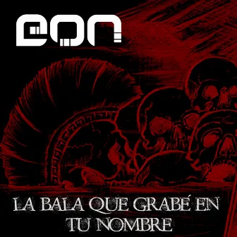 La Bala Que Grabé en Tu Nombre by eon