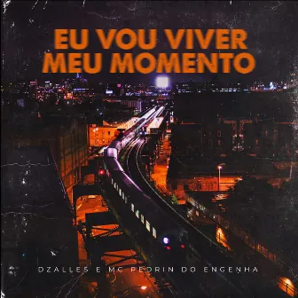 Eu Vou Viver Meu Momento by Dzalles