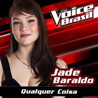 Qualquer Coisa (The Voice Brasil 2016) by Jade Baraldo