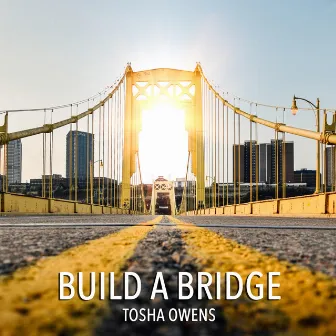 Build a Bridge by Tosha Owens