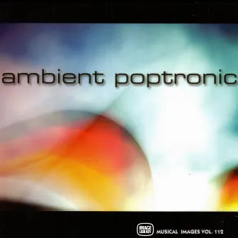 Ambient Poptronic: Musical Images, Vol. 112 by Simon Figliuzzi