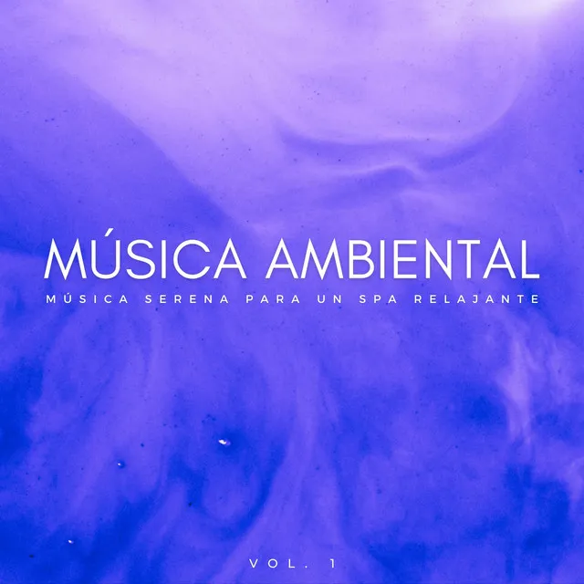 Música Ambiental: Música Serena Para Un Spa Relajante Vol. 1