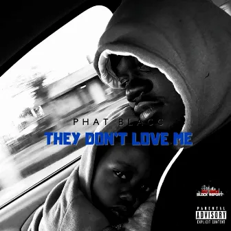 They Don't Love Me by Phat Blacc