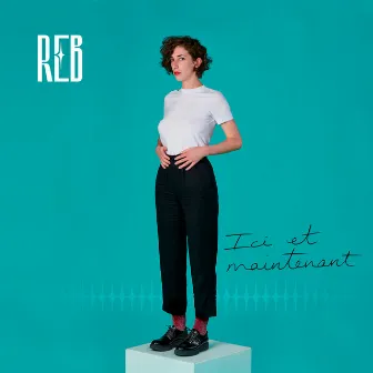 Ici et Maintenant by REB