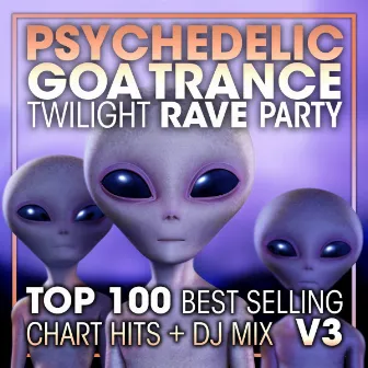 Psychedelic Goa Trance Twilight Rave Party Top 100 Best Selling Chart Hits + DJ Mix V3 by Goa Doc