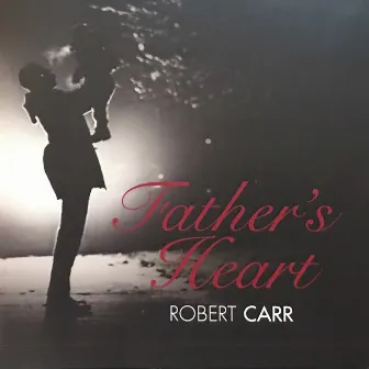 Father's Heart by Robert Carr