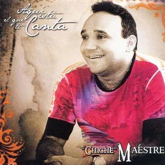 Aquí Está el Que Te Canta by José Alfonso ''Chiche'' Maestre