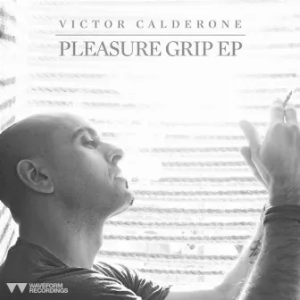 Pleasure Grip EP by Victor Calderone