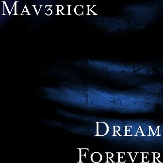 Dream Forever by Mav3rick