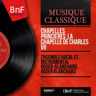 Chapelles princières. La chapelle de Charles VII (Mono Version) by Ensemble Vocal Et Instrumental Roger Blanchard