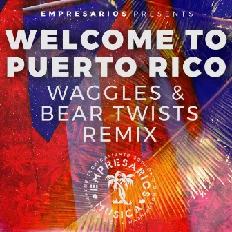 Welcome to Puerto Rico (Waggles & Bear Twists Remix) by Waggles