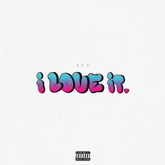 I Love It by Dez