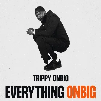 EVERYTHING ONBIG by TRiPPY ONBIG