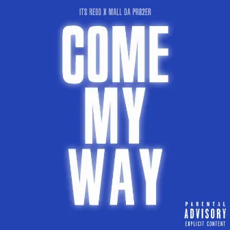 Come My Way by ItsREDD