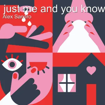 Just Me and You Know by Alex Sandro