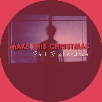 Make this Christmas by Phil Richardson