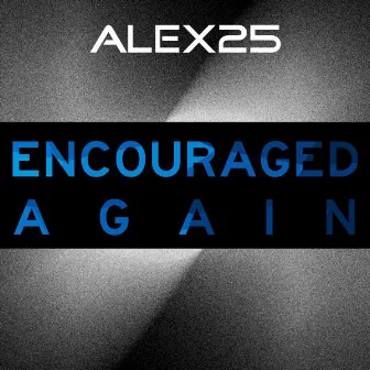 Encouraged Again by Alex25