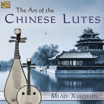 The Art of the Chinese Lute by Xiaoyun Miao