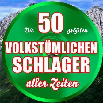 Die 50 größten volkstümlichen Schlager aller Zeiten by Die Alpenkracher