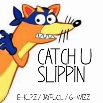 Catch U Slippin by E-Klipz