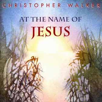 At the Name of Jesus by Christopher Walker