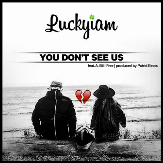 You Don't See Us by Luckyiam