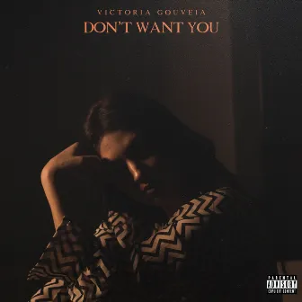 Don't Want You by Victoria Gouveia