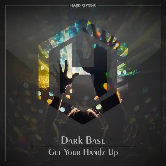 Get Your Handz Up by Dark Base