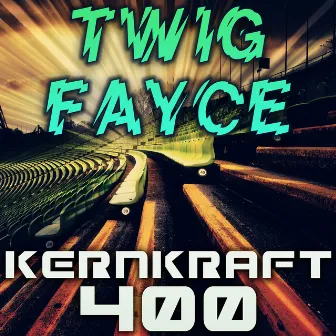 Kernkraft 400 by Twig Fayce