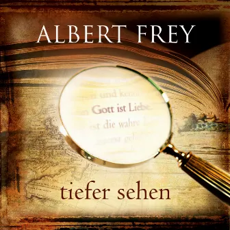 Tiefer sehen by Albert Frey