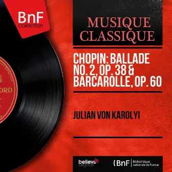 Chopin: Ballade No. 2, Op. 38 & Barcarolle, Op. 60 (Mono Version) by Julian von Karolyi