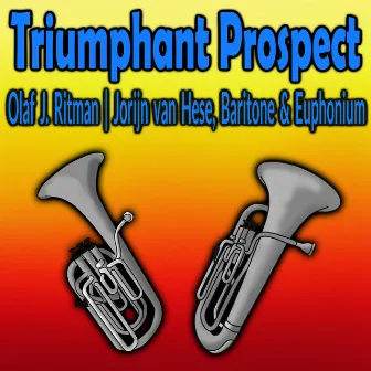 Quick March: Triumphant Prospect (Baritone Horn & Euphonium Choir) by Olaf J. Ritman