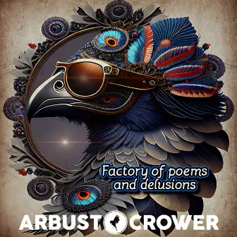 Factory of Poems and Delusions by Arbusto Crower