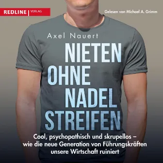 Nieten ohne Nadelstreifen (Cool, psychopathisch und skrupellos - wie die neue Generation von Führungskräften unsere Wirtschaft ruiniert) by Cord Balthasar