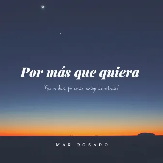 Por Más Que Quiera by Max Rosado