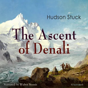 The Ascent of Denali by Walter Norris