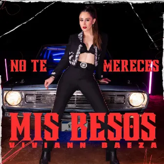 No Te Mereces Mis Besos by Viviann Baeza