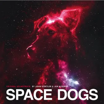 Space Dogs (Original Motion Picture Soundtrack) by Jan Miserre