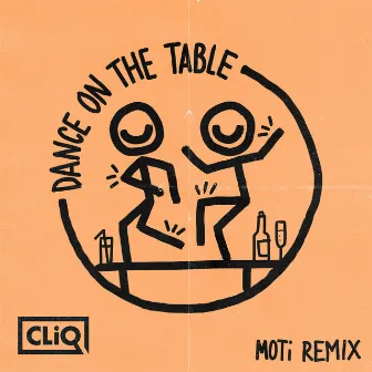 Dance on the Table (MOTi Remix) by CLiQ