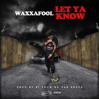 Let Ya Know by Waxxafool